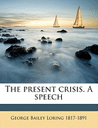 The Present Crisis. a Speech; Volume 2