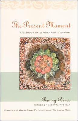 The Present Moment: A Daybook of Clarity and Intuition - Peirce, Penney
