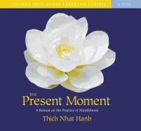 The Present Moment: A Retreat on the Practice of Mindfulness