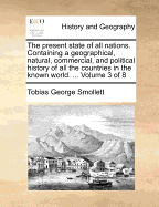 The Present State Of All Nations: Containing A Geographical, Natural, Commercial, And Political History Of All The Countries In The Known World; Volume 4