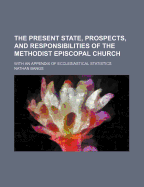 The Present State, Prospects and Responsibilities of the Methodist Episcopal Church