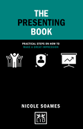 The Presenting Book: Practical Steps on How to Make a Great Impression