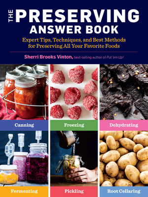 The Preserving Answer Book: Expert Tips, Techniques, and Best Methods for Preserving All Your Favorite Foods - Vinton, Sherri Brooks