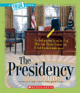 The Presidency (a True Book: American History) - Taylor-Butler, Christine