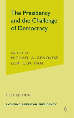 The Presidency and the Challenge of Democracy - Genovese, M (Editor), and Han, L (Editor)