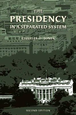 The Presidency in a Separated System - Jones, Charles O