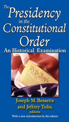 The Presidency in the Constitutional Order: An Historical Examination - Bessette, Joseph M (Editor), and Tulis, Jeffrey (Editor)