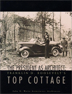 The President as Architect: Franklin D. Roosevelt's Top Cottage - John G Waite Associates