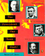 The President Has Been Shot! - Jones, Rebecca C