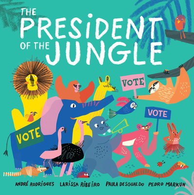 The President of the Jungle - Rodrigues, Andr, and Ribeiro, Larissa, and Desgualdo, Paula