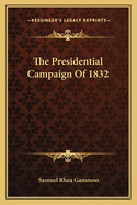 The Presidential Campaign of 1832