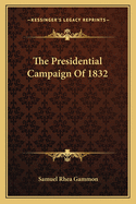 The Presidential Campaign Of 1832