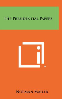 The Presidential Papers - Mailer, Norman