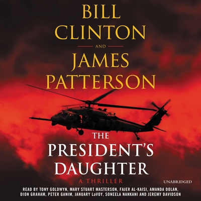 The President's Daughter: A Thriller - Patterson, James, and Clinton, Bill, President, and Goldwyn, Tony (Read by)