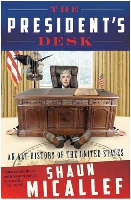 The President's Desk: An Alt-History of the United States - Micallef, Shaun