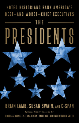 The Presidents: Noted Historians Rank America's Best--And Worst--Chief Executives - Lamb, Brian, and Swain, Susan, and Brinkley, Douglas (Introduction by)