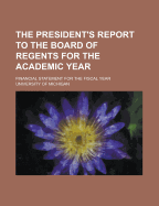 The President's Report to the Board of Regents for the Academic Year ... Financial Statement for the Fiscal Year