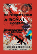 The President's Secret a Royal Bloodline: Who Should Be King? an Untold Story