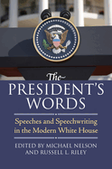 The President's Words: Speeches and Speechwriting in the Modern White House