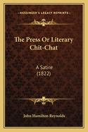 The Press or Literary Chit-Chat: A Satire (1822)