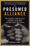 The Presumed Alliance: The Unspoken Conflict Between Latinos and Blacks and What It Means for America