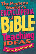 The Preteen Worker's Encyclopedia of Bible Teaching Ideas: New Testament - Group Publishing (Creator)