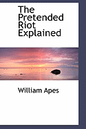 The Pretended Riot Explained