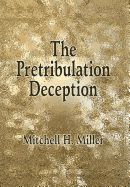 The Pretribulation Deception