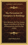 The Prevention of Dampness in Buildings: With Remarks on the Causes, Nature and Effects of Saline Efflorescences and Dry-Rot (1902)