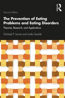 The Prevention of Eating Problems and Eating Disorders: Theories, Research, and Applications - Levine, Michael P., and Smolak, Linda