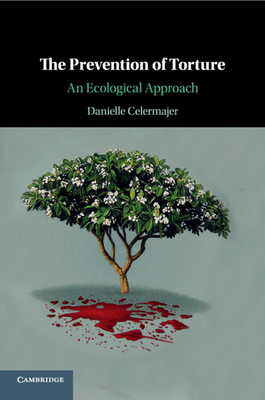 The Prevention of Torture: An Ecological Approach - Celermajer, Danielle
