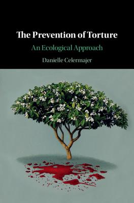 The Prevention of Torture: An Ecological Approach - Celermajer, Danielle