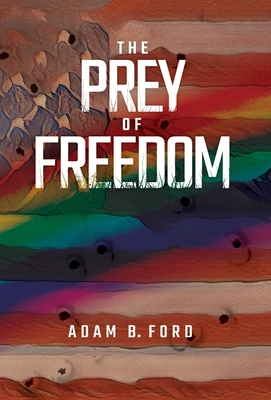 The Prey of Freedom - Ford, Adam B