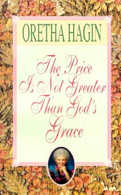 The Price Is Not Greater Than God's Grace - Hagin, Oretha