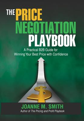 The Price Negotiation Playbook: A Practical B2B Guide for Winning Your Best Price with Confidence - Smith, Joanne M