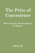 The Price of Convenience: Dissecting the Disadvantages of Diapers