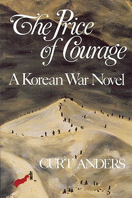 The Price of Courage: A Korean War Novel - Anders, Curt