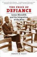 The Price of Defiance: James Meredith and the Integration of OLE Miss