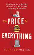The Price of Everything: The Cost of Birth, the Price of Death, and the Value of Everything in Between