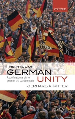 The Price of German Unity: Reunification and the Crisis of the Welfare State - Ritter, Gerhard A., and Deveson, Richard (Translated by)