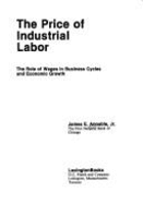 The Price of Industrial Labor: The Role of Wages in Business Cycles and Economic Growth