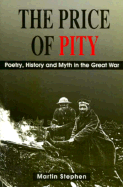 The Price of Pity: Poetry, History and Myth in the Great War - Stephen, Martin, Dr., Ph.D.