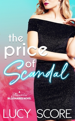The Price of Scandal: A Bluewater Billionaires Romantic Comedy - Score, Lucy