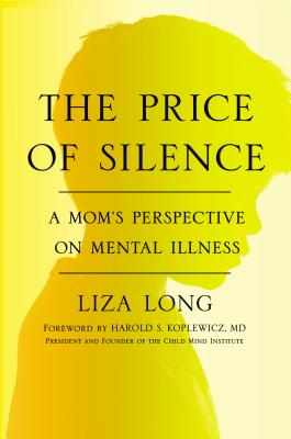 The Price of Silence: A Mom's Perspective on Mental Illness - Long, Liza, and Koplewicz, Harold (Foreword by)
