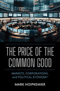 The Price of the Common Good: Markets, Corporations, and Political Economy