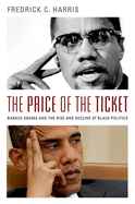 The Price of the Ticket: Barack Obama and the Rise and Decline of Black Politics