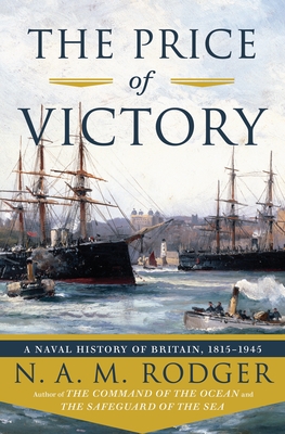 The Price of Victory: A Naval History of Britain: 1815?1945 - Rodger, N A M