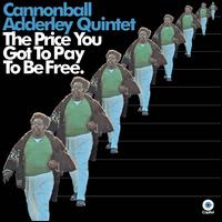 The Price You Got to Pay to Be Free - Cannonball Adderley Quintet