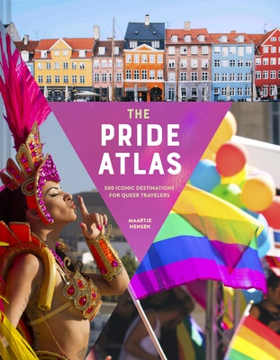 The Pride Atlas: 500 Iconic Destinations for Queer Travelers - Hensen, Maartje