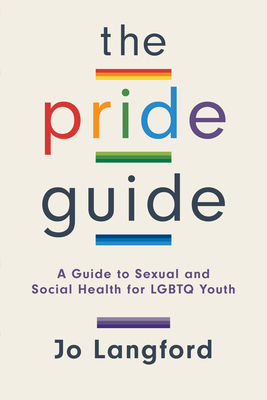 The Pride Guide: A Guide to Sexual and Social Health for LGBTQ Youth - Langford, Jo